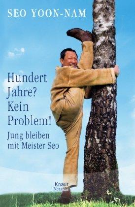 Hundert Jahre? Kein Problem!: Jung bleiben mit Meister Seo