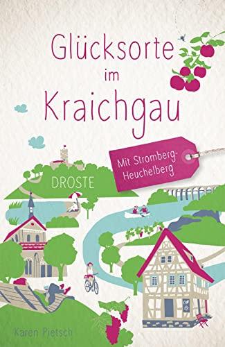 Glücksorte im Kraichgau. Mit Stromberg-Heuchelberg: Fahr hin & werd glücklich