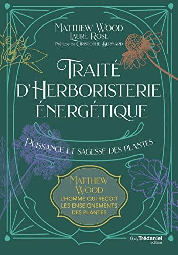 Traité d'herboristerie énergétique : puissance et sagesse des plantes