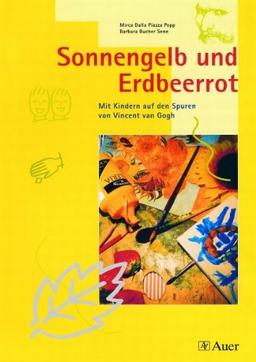 Sonnengelb und Erdbeerrot: Mit Kindern auf den Spuren von Vincent van Gogh