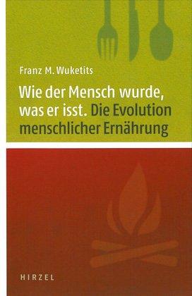 Wie der Mensch wurde, was er isst: Die Evolution menschlicher Nahrung