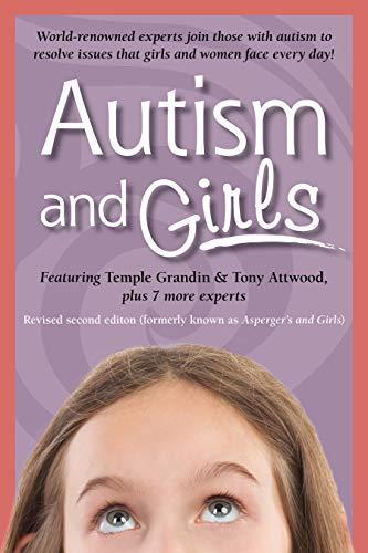 Autism and Girls: World-Renowned Experts Join Those with Autism Syndrome to Resolve Issues That Girls and Women Face Every Day! New Upda: ... Every Day! New Updated and Revised Edition