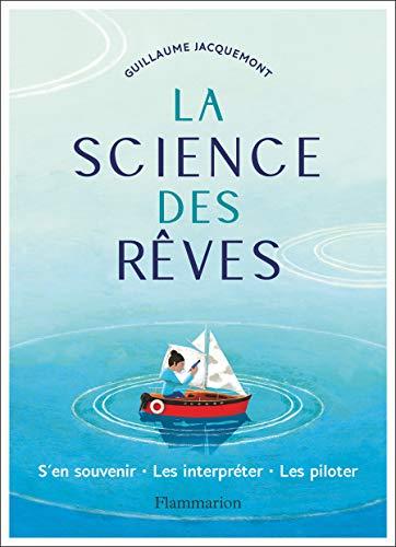 La science des rêves : s'en souvenir, les interpréter, les piloter