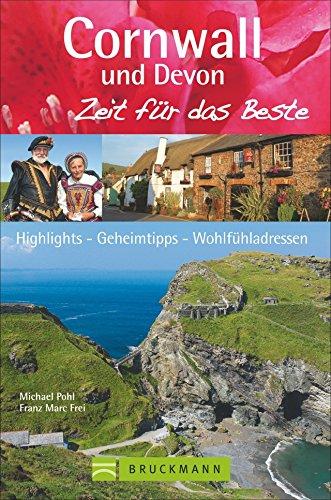 Reiseführer Cornwall Zeit für das Beste: Highlights - Geheimtipps - Wohlfühladressen von Dartmoor bis zur Cornwall Küste. Ausflugsziele auf den Spuren von Rosamunde Pilcher.