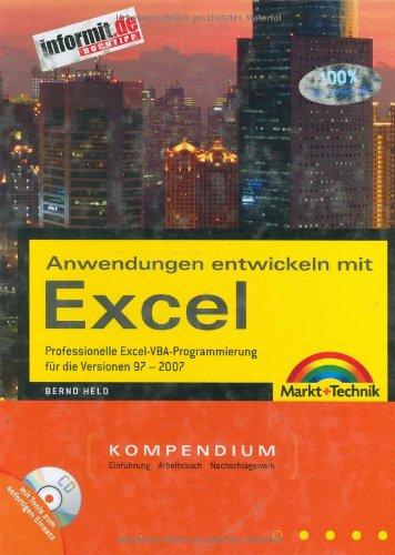 Anwendungen entwickeln mit Excel: Professionelle Excel VBA-Programmierung  für die Versionen 97 - 2007: Kompendium. Professionelle ... die Version 97-2007 (Kompendium / Handbuch)