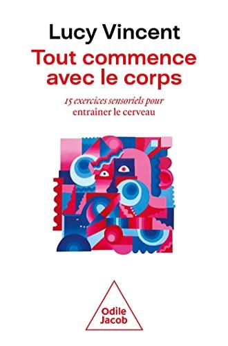 Tout commence avec le corps : 15 exercices sensoriels pour entraîner le cerveau