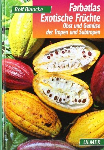 Farbatlas Exotische Früchte: Obst und Gemüse der Tropen und Subtropen