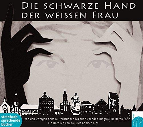 Die schwarze Hand der weißen Frau: Sagen und Legenden aus Suhl