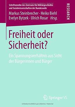 Freiheit oder Sicherheit?: Ein Spannungsverhältnis aus Sicht der Bürgerinnen und Bürger (Schriftenreihe des Zentrums für Militärgeschichte und Sozialwissenschaften der Bundeswehr)