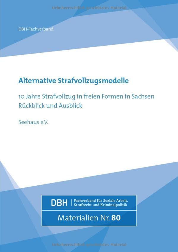 Alternative Strafvollzugsmodelle: 10 Jahre Strafvollzug in freien Formen in Sachsen Rückblick und Ausblick (DBH-Materialien)