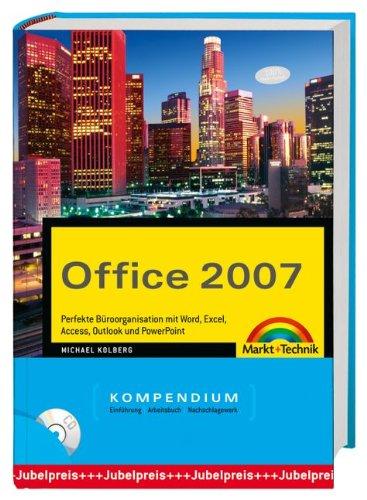 Office 2007 Kompendium - perfekte Büroorganisation mit Word, Excel, Access, Outlook und Powerpoint mit CD: Perfekte Büroorganisation mit Word, Exel, ... und PowerPoint (Kompendium / Handbuch)