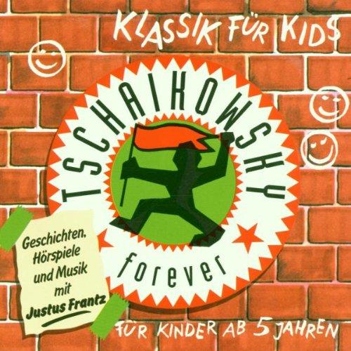 Klassik für Kids - Tschaikowsky forever - Geschichten, Hörspiel und Musik mit Justus Frantz