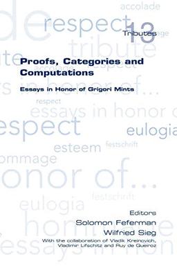 Proofs, Categories and Computations. Essays in Honor of Grigori Mints (Tributes)