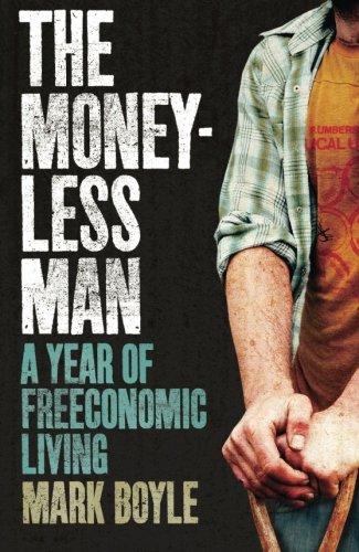 Moneyless Man, The: A Year Of Freeconomic Living