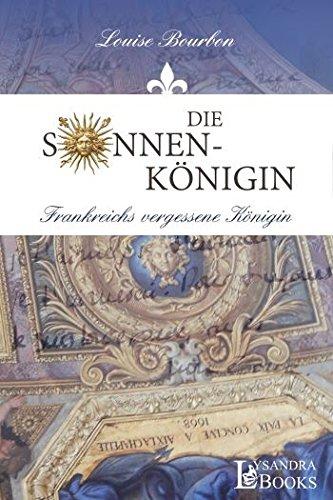 Die Sonnenkönigin - Frankreichs vergessene Königin