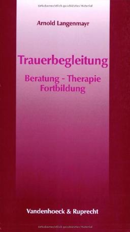 Trauerbegleitung. Beratung, Therapie, Fortbildung (Kleine Reihe V & R)