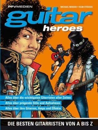 Guitar Heroes: Die besten Gitarristen von A bis Z