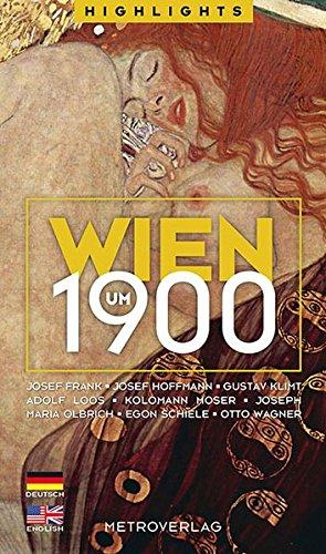 Wien um 1900: Josef Frank, Josef Hoffmann, Gustav Klimt, Adolf Loos, Kolomann Moser, Joseph Maria Olbrich, Egon Schiele, Otto Wagner