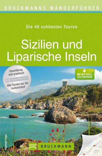 Wanderführer Sizilien und Liparische Inseln: Die 40 schönsten Wandertouren in der südlichsten Region Italiens inkl. Palermo, Ätna und Stromboli, mit ... zum Download (Bruckmanns Wanderführer)