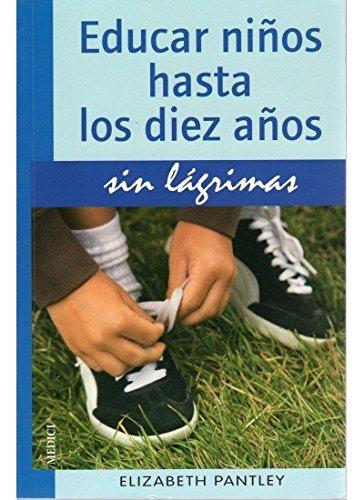 Educar niños hasta los diez años sin lágrimas (NIÑOS Y ADOLESCENTES)