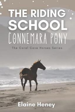 The Riding School Connemara Pony - The Coral Cove Horses Series (Coral Cove Horse Adventures for Girls and Boys, Band 1)