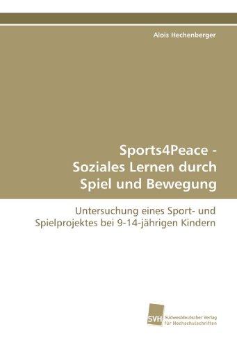 Sports4Peace - Soziales Lernen durch Spiel und Bewegung: Untersuchung eines Sport- und Spielprojektes bei 9-14-jährigen Kindern