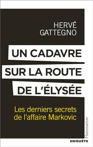 Un cadavre sur la route de l'Elysée : les derniers secrets de l'affaire Markovic