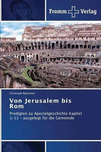 Von Jerusalem bis Rom: Predigten zu Apostelgeschichte Kapitel 1-13 - ausgelegt für die Gemeinde