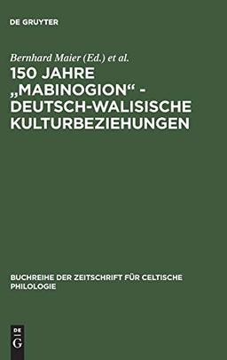 150 Jahre "Mabinogion" - deutsch-walisische Kulturbeziehungen (Buchreihe der Zeitschrift für celtische Philologie, Band 19)