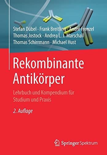 Rekombinante Antikörper: Lehrbuch und Kompendium für Studium und Praxis