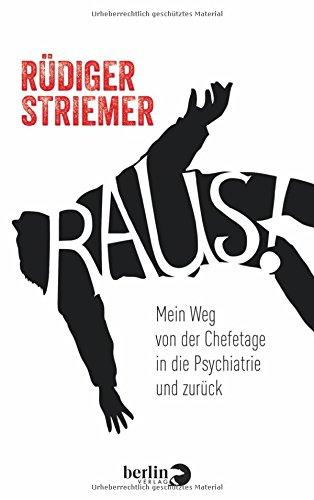 Raus!: Mein Weg von der Chefetage in die Psychiatrie und zurück