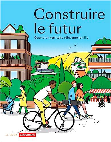 Construire le futur : quand un territoire réinvente la ville