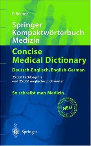 Springer Kompaktwörterbuch Medizin / Concise Medical Dictionary: Deutsch-Englisch / English-German: 25000 Deutsche Fachbegriffe Und 25000 Englische Stichworter (Springer-Wörterbuch)