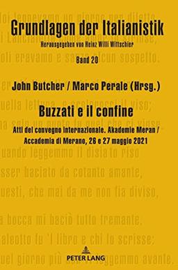 Buzzati e il confine: Atti del convegno internazionale. Akademie Meran / Accademia di Merano, 26 e 27 maggio 2021 (Grundlagen der Italianistik, Band 20)