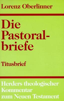 Herders theologischer Kommentar zum Neuen Testament: Die Pastoralbriefe: Dritte Folge: Kommentar zum Titusbrief: BD 11 / Tl 2/3. Flg