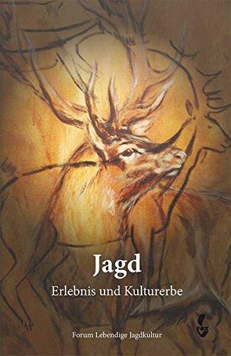 Jagd - Erlebnis und Kulturerbe: Jagderzählungen, Berichte über jagdliche Lyrik, Kunst und Kulturgeschichte und aktuelle Probleme der Jagd