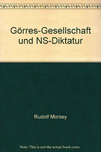 Görres-Gesellschaft und NS-Diktatur: Die Geschichte der Görres-Gesellschaft 1932/33 bis zum Verbot 1941