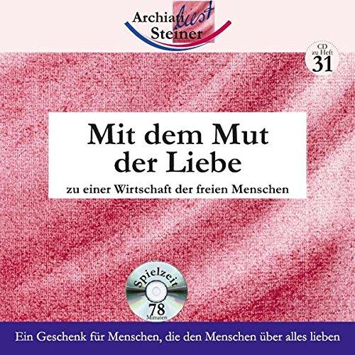 Mit dem Mut der Liebe: zu einer Wirtschaft der freien Menschen