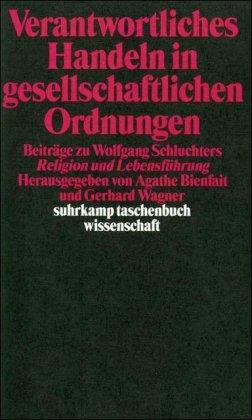 Verantwortliches Handeln in gesellschaftlichen Ordnungen: Beiträge zu Wolfgang Schluchters »Religion und Lebensführung«