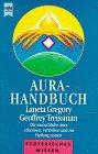 Aura-Handbuch.Die menschliche Aura erkennen, verstehen und zur Heilung nutzen