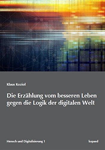 Die Erzählung vom besseren Leben gegen die Logik der digitalen Welt (Mensch und Digitalisierung)