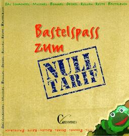 Bastelspaß zum Nulltarif. Das Schachtel- Muschel- Bommel- Deckel- Rollen- Reste- Bastelbuch. Mit Vorlagen