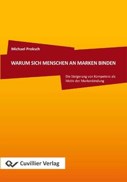 WARUM SICH MENSCHEN AN MARKEN BINDEN: Die Steigerung von Kompetenz als Motiv der Markenbindung