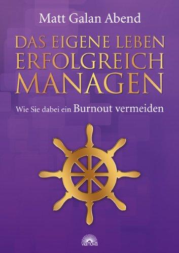 Das eigene Leben erfolgreich managen: Wie Sie dabei ein Burnout vermeiden