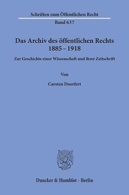 Das Archiv des öffentlichen Rechts 1885 - 1918.: Zur Geschichte einer Wissenschaft und ihrer Zeitschrift. (Schriften zum Öffentlichen Recht)