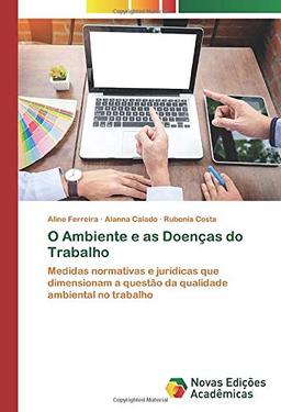 O Ambiente e as Doenças do Trabalho: Medidas normativas e jurídicas que dimensionam a questão da qualidade ambiental no trabalho