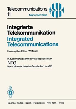 Integrierte Telekommunikation / Integrated Telecommunications: Vorträge des vom 5.–7. November 1984 in München abgehaltenen Kongresses / Proceedings ... 5–7, 1984 (Telecommunications, 11, Band 11)