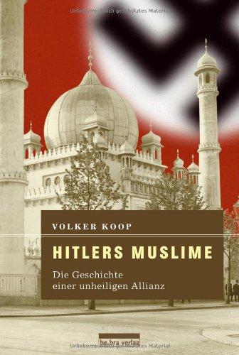 Hitlers Muslime: Die Geschichte einer unheiligen Allianz