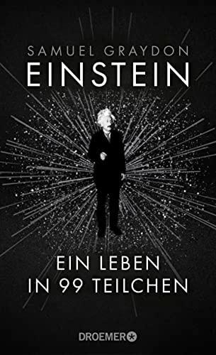 Einstein: Ein Leben in 99 Teilchen | Ein erfrischend neuer Blick auf das Leben des größten Genies des 20. Jahrhunderts