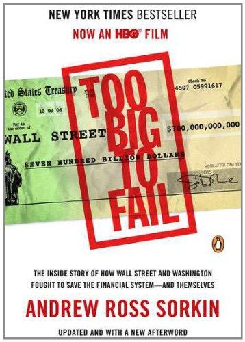 Too Big to Fail: The Inside Story of How Wall Street and Washington Fought to Save the FinancialS ystem--and Themselves